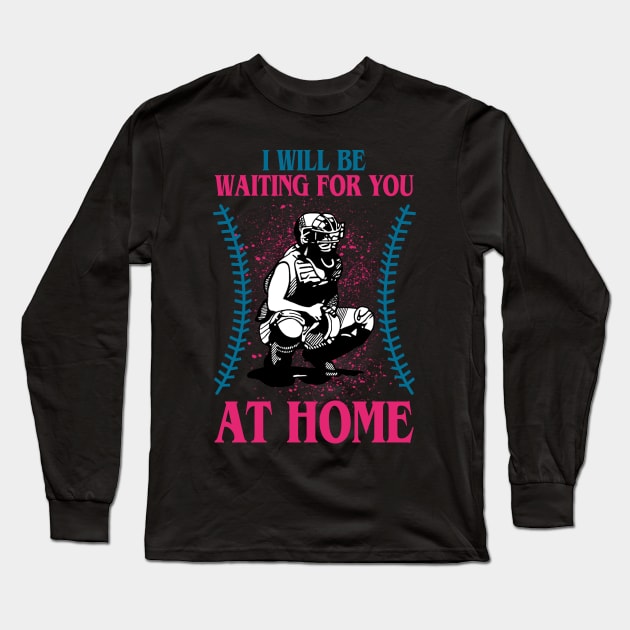 I will be waiting for you at home-softball Long Sleeve T-Shirt by TeeAbe